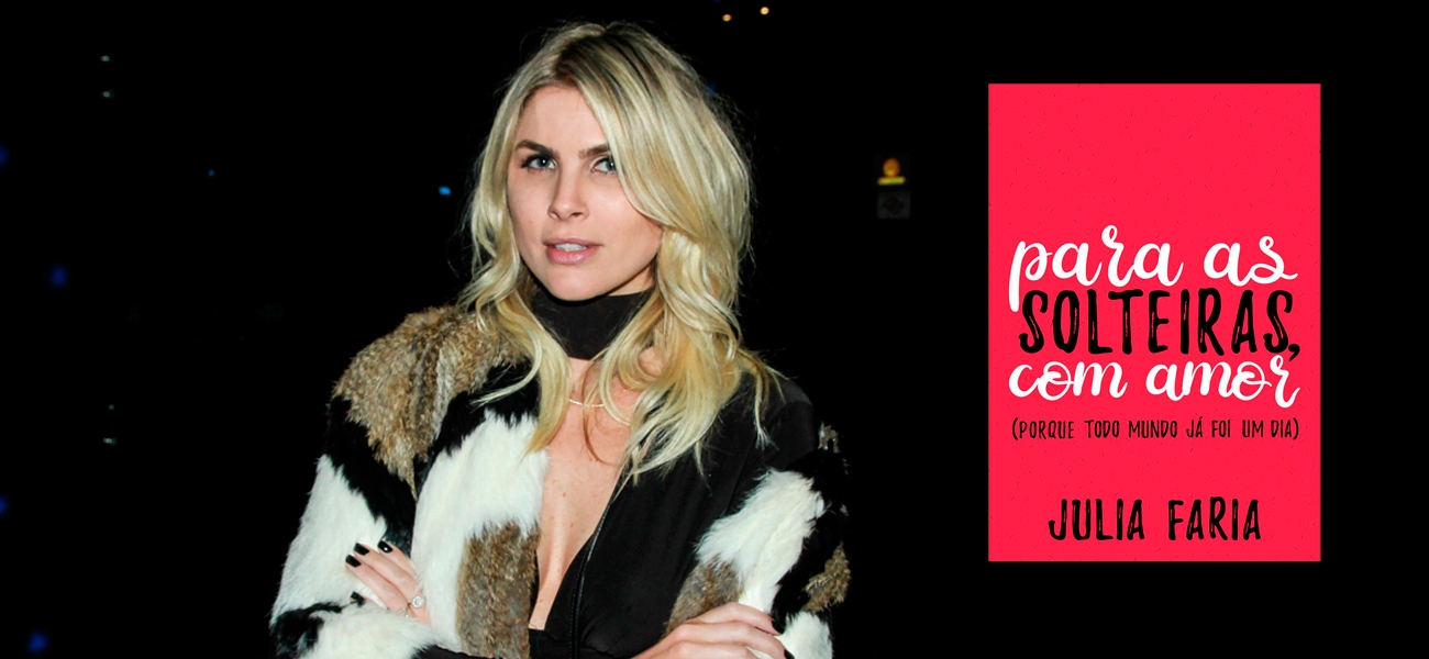 Resenha | Para As Solteiras, Com Amor (Porque Todo Mundo Já Foi Um Dia) – Julia Faria